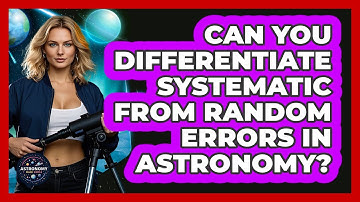 Can You Differentiate Systematic From Random Errors In Astronomy? - Astronomy Made Simple