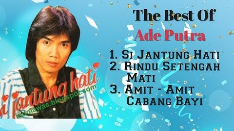 Ade Putra - Si Jantung Hati - Rindu Setengah Mati - Amit - Amit Jabang Bayi