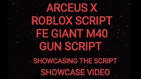 ARCEUS X ROBLOX SCRIPT - FE GIANT M40 GUN SCRIPT - showcasing the script