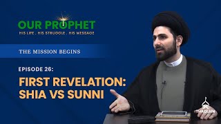 Ep 26: The First Revelation: Shia Version vs Sunni Version | The Mission Begins | #OurProphet