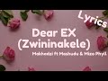 Dear EX (Zwininakele) (Lyrics) - Makhadzi ft. Mashudu & Mizo Phyll (English)