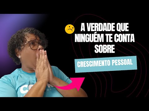 A Verdade Que Ninguém Te Conta Sobre Crescimento Pessoal