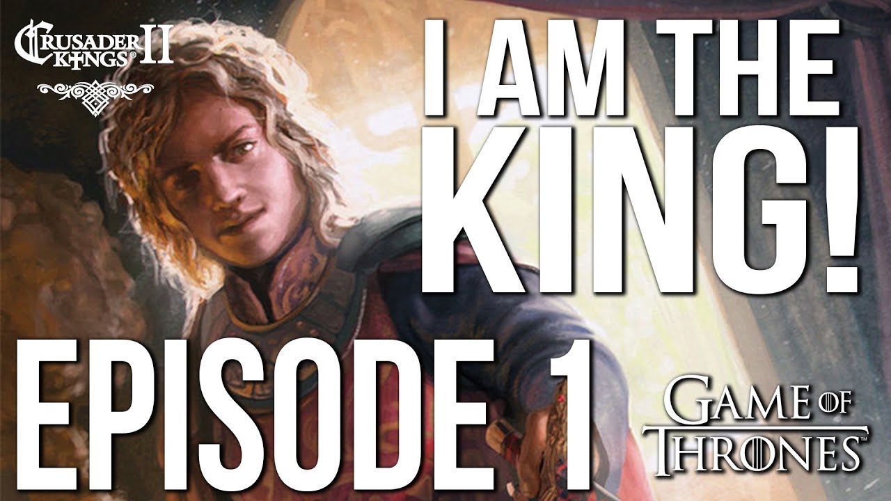 I AM THE KING Ep 1 CK2 Game Of Thrones YouTube