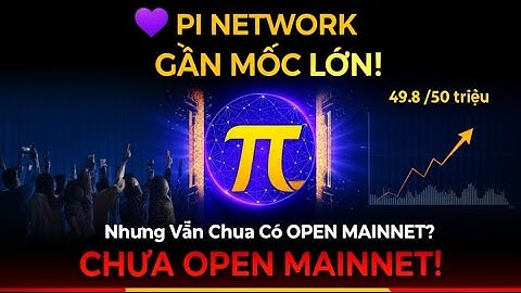 Cộng Đồng Pi Network Gần Đạt Mốc Quan Trọng, Nhưng Vẫn Thiếu Open Mainnet