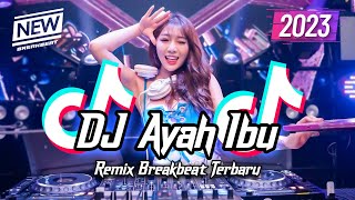 DJ Ayah Ibu Breakbeat Remix Full Bass Version 2023