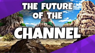 Let's talk about the future of the Channel.