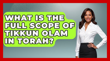 What Is The Full Scope Of Tikkun Olam In Torah? - Explaining The Torah
