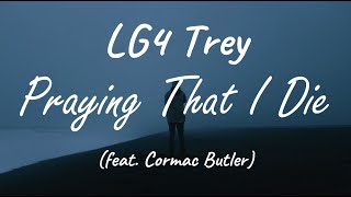 LG4 Trey (feat. Cormac Butler) - Praying That I Die (Lyrics)