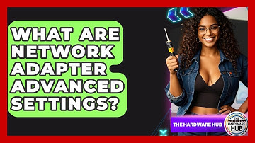 What Are Network Adapter Advanced Settings? - The Hardware Hub