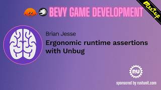 13th Bevy Meetup - Brian - Ergonomic Runtime Assertions with Unbug