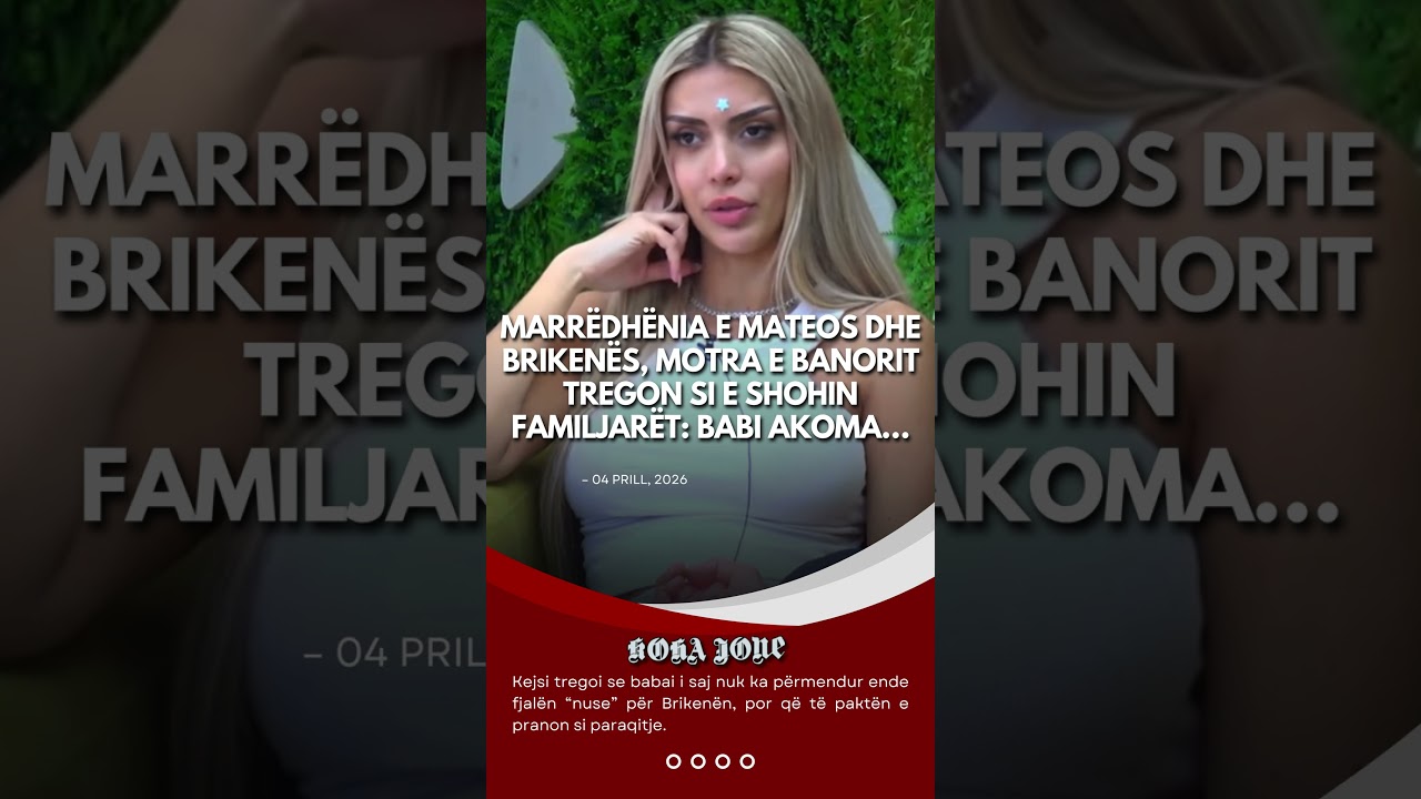 Marrëdhënia e Mateos dhe Brikenës, motra e banorit tregon si e shohin familjarët: Babi akoma...