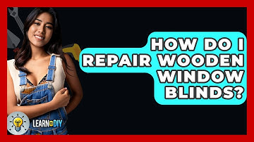 How Do I Repair Wooden Window Blinds? - LearnToDIY360.com