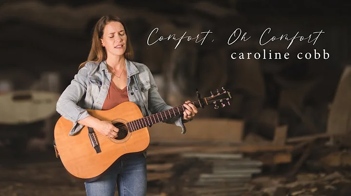 Caroline Cobb: Comfort, Oh Comfort [Official Video]