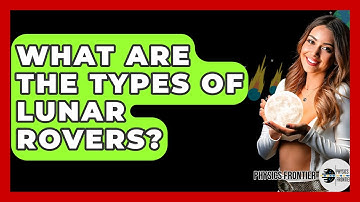 What Are The Types Of Lunar Rovers? - Physics Frontier