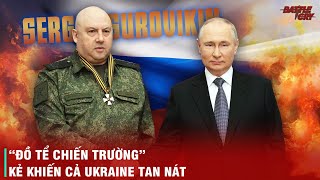 TƯ LỆNH SUROVIKIN - ĐỒ TỂ CHIẾN TRƯỜNG, NGƯỜI HUỶ DIỆT UKRAINE