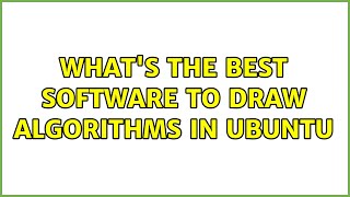 Ubuntu: What's the best software to draw algorithms in Ubuntu (2 Solutions!!)