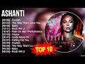 A.s.h.a.n.t.i Greatest Hits ~ Top 100 Artists To Listen in 2023