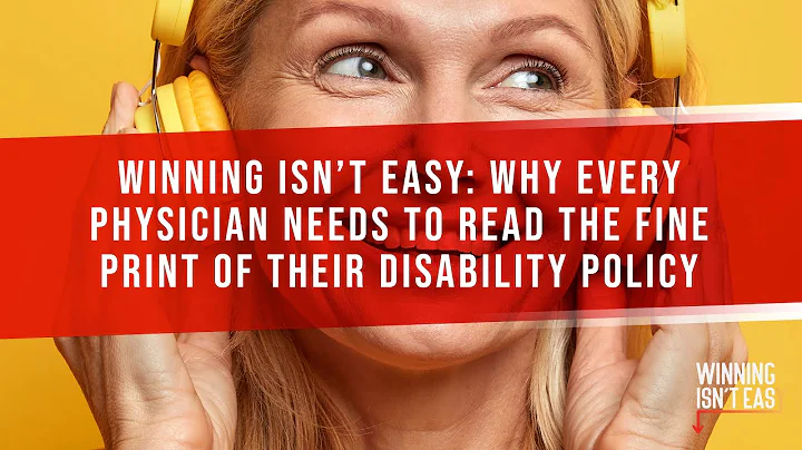 Winning Isn't Easy: Why Every Physician Needs To Read The Fine Print Of Their Disability Policy