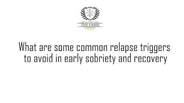 What are some common relapse triggers to avoid in early sobriety and recovery