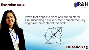 Prove that opposite sides of a quadrilateral circumscribing a circle | Exercise 10.2 [Q13]