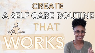 HOW TO CREATE A SELF CARE ROUTINE THAT ACTUALLY WORKS | DAWNYAI DENISE