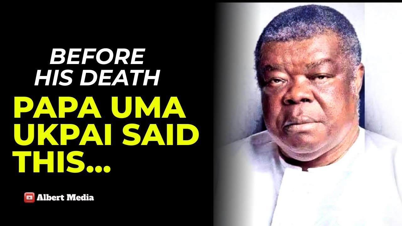 Before His Death: Papa Uma Ukpai SAID THIS (A message every believer should hear)