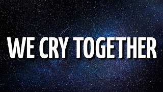 Kendrick Lamar - We Cry Together (Lyrics) Ft. Taylour Paige