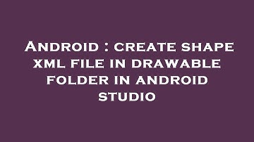 Android : create shape xml file in drawable folder in android studio