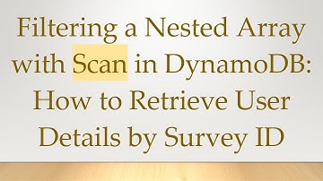 Filtering a Nested Array with Scan in DynamoDB: How to Retrieve User Details by Survey ID