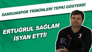 Samsunspor Tribünleri Tepki Göserdi Ertuğrul Sağlam Isyan Etti