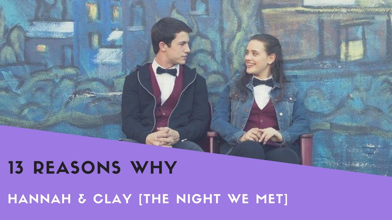 HANNAH + CLAY // THE NIGHT WE MET (13 REASONS WHY) - YouTube