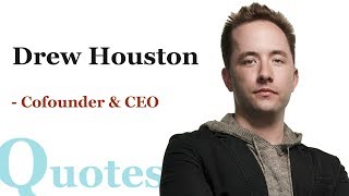 Drew Houston Motivational Quotes -  Cofounder & CEO, Dropbox