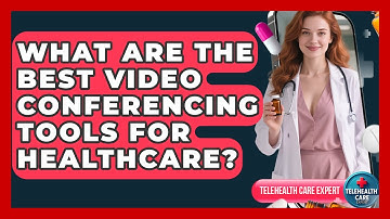 What Are The Best Video Conferencing Tools For Healthcare? - Telehealth Care Expert