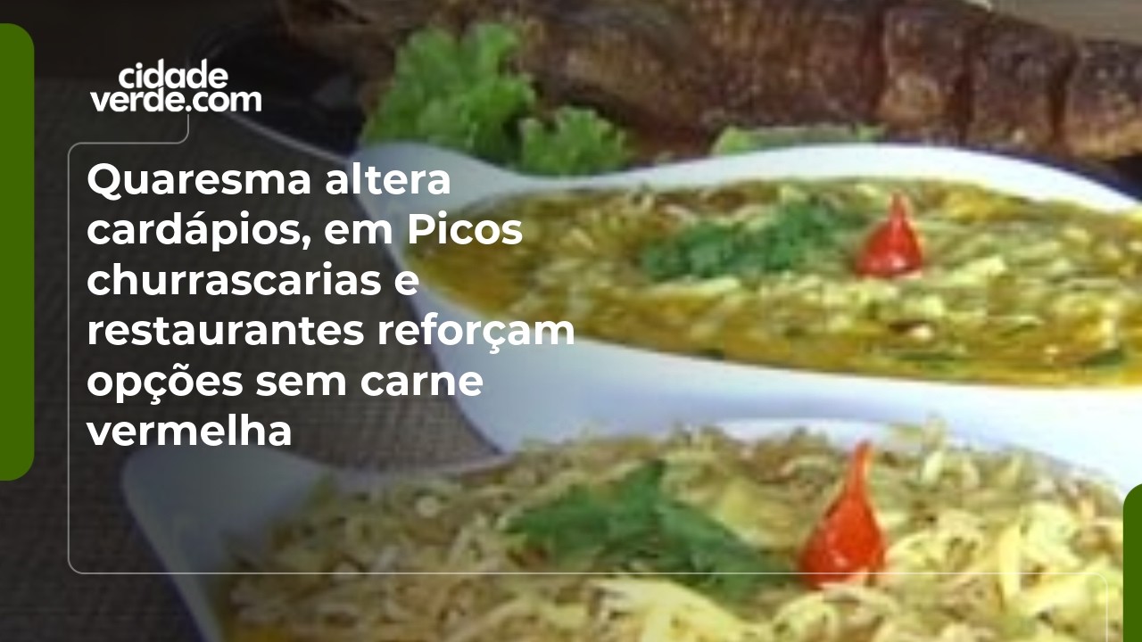 Quaresma altera cardápios, em Picos churrascarias e restaurantes reforçam opções sem carne vermelha