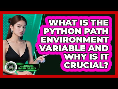 What Is The Python PATH Environment Variable And Why Is It Crucial?