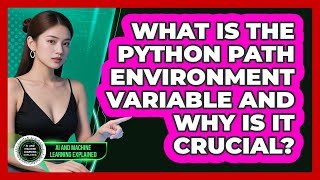 What Is The Python PATH Environment Variable And Why Is It Crucial?