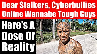 Dear Stalkers, Cyberbullies & Online Wannabe Tough Guys - Here's A Dose Of Reality - Video 7586