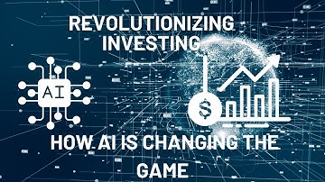 Revolutionizing Investing: How AI is Changing the Game