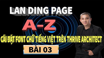 Landing Page-Cài đặt font chữ tiếng việt trên nền tảng Thrive Architect