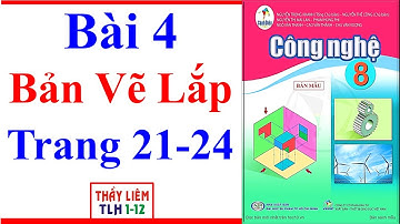 Công Nghệ 8 Bài 4 | Bản Vẽ Lắp | Trang 21 – 24 | Cánh Diều