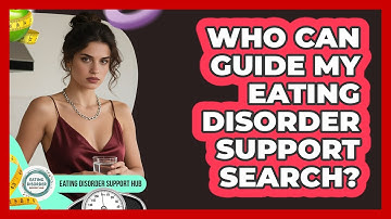 Who Can Guide My Eating Disorder Support Search?