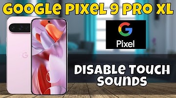 How to Enable Touch Sounds on Google Pixel 9 Pro XL – Disable Touch Sounds