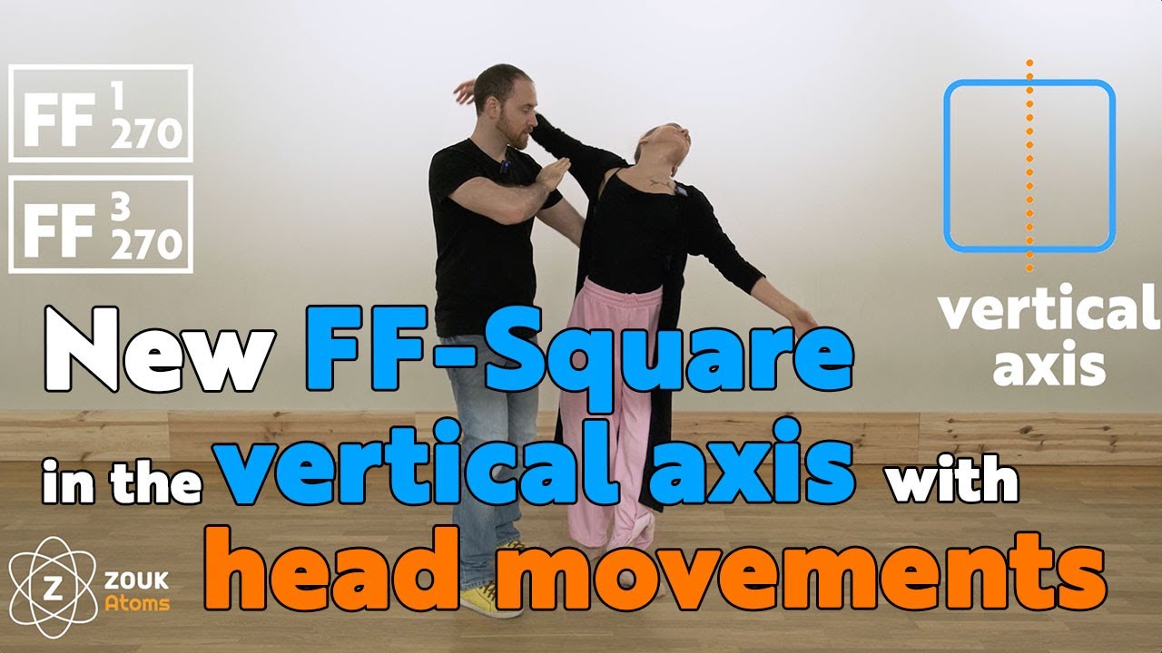 60. New FF-Square in the vertical axis with head movements. FF-1-270 + FF-3-270. Zouk Atoms