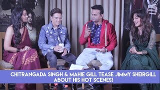 Chitrangada Singh & Mahie Gill Tease Jimmy Sheirgill About His Hot Scenes
