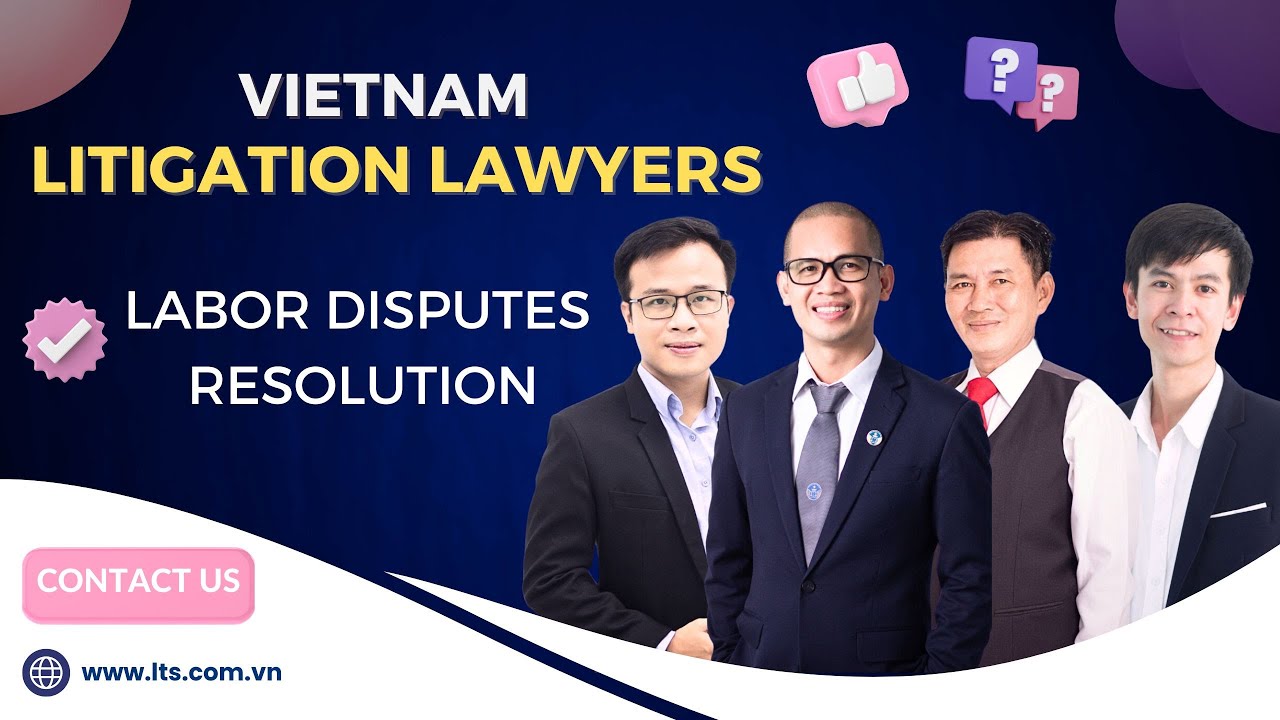 Labor Disputes Resolution Services in Vietnam |  LTS LAW FIRM
