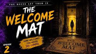 The Welcome Mat | Episode 2 - THE HOUSE LET THEM IN series