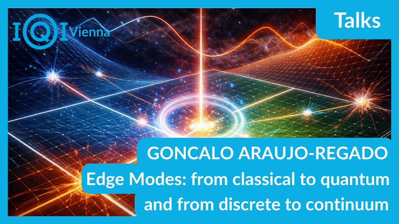 GONCALO ARAUJO-REGADO: Edge Modes - from classical to quantum and from discrete to continuum