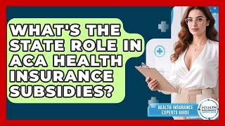 What's The State Role In ACA Health Insurance Subsidies? - Health Insurance Experts Guide