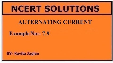 NCERT SOLUTIONS, CHAPTER-7, EXAMPLE No.-7.9, ALTERNATING CURRENT,  CLASS 12, PHYSICS