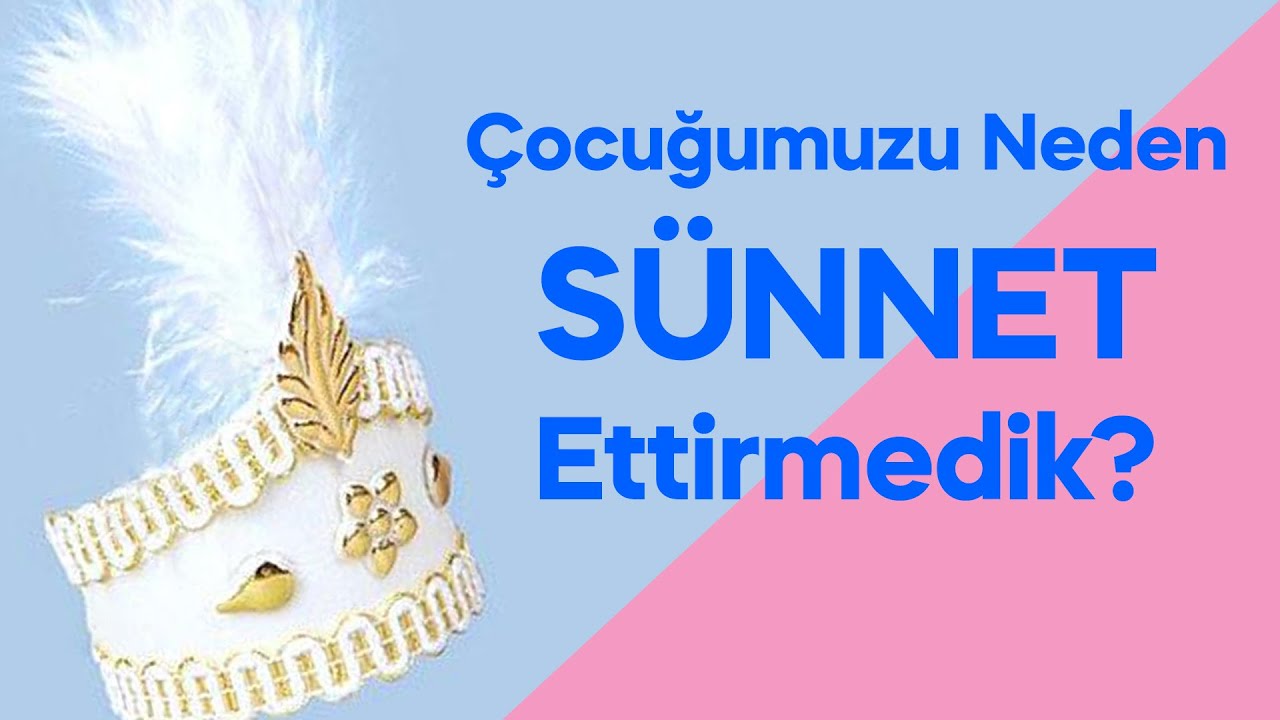 Çocuğumuzu Neden SÜNNET Ettirmedik?